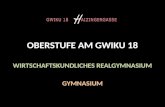OBERSTUFE AM GWIKU 18 WIRTSCHAFTSKUNDLICHES REALGYMNASIUM GYMNASIUM.