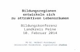 Bildungsregionen entwickeln sich zu attraktiven Lebensräumen Bildungskonferenz Landkreis Peine 10. Februar 2014 PD Dr. Herbert Asselmeyer Universität Hildesheim,