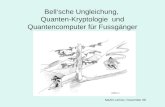 Bellsche Ungleichung, Quanten-Kryptologie und Quantencomputer für Fussgänger Martin Lehner, November 08.