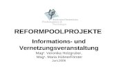 REFORMPOOLPROJEKTE Informations- und Vernetzungsveranstaltung Mag a. Veronika Holzgruber, Mag a. Maria HübnerFörster Juni,2006.