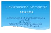 Lexikalische Semantik 18.12.2013 Einführung in die Sprachbeschreibung WS 13/14 Dr. Cora Kim Referentinnen: Chihiro Soeda und Hugrún Hanna Stefánsdóttir.