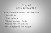 Paypal CTHS 13.02.2014 Eine Zahlung kann man leisten durch: Barzahlung Überweisung Abbuchung vom Konto Kredit- / EC- / Geldkarte Bezahlsysteme, wie Paypal.