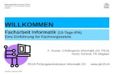 PK19 Prüfungskommission Informatik ZH WILLKOMMEN Facharbeit Informatik (10-Tage-IPA) Eine Einführung für Fachvorgesetzte F. Kuster, Chefexperte.