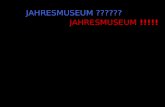 JAHRESMUSEUM ?????? JAHRESMUSEUM !!!!!. Ausgangssituation Erarbeitung eines ersten Entwurfs zum Museumskonzept Beschäftigung mit unterschiedlichen Ideen.