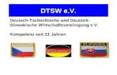 DTSW e.V. Deutsch-Tschechische und Deutsch- Slowakische Wirtschaftsvereinigung e.V. Kompetenz seit 21 Jahren.