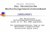 (Kyjiw, Ukraine) Der Ukrainische Hochschulgermanistenverband (UHSchGV) Der Ukrainische Hochschulgermanistenverband wurde am 14. Mai 2004 gegründet. Die.
