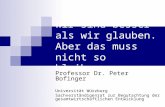 Wir sind besser als wir glauben. Aber das muss nicht so bleiben. Professor Dr. Peter Bofinger Universität Würzburg Sachverständigenrat zur Begutachtung.