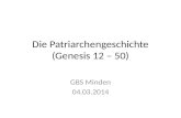 Die Patriarchengeschichte (Genesis 12 – 50) GBS Minden 04.03.2014.