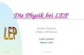 7.2.2000G. Dissertori1 Die Physik bei LEP Günther Dissertori CERN, EP-Division Lehrer Seminar Februar 2000.