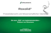Roxolid ® Produktübersicht und Wissenschaftlicher Überblick Die neue DNS von Implantatmaterialien – Exklusiv von Straumann.