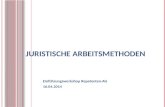 JURISTISCHE A RBEITSMETHODEN Einführungsworkshop Repetenten-AG 16.04.2014.