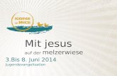 Mit jesus auf der melzerwiese 3.Bis 8. Juni 2014 Jugendevangelisation.