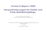 Armut in Bayern 2008 Herausforderungen für Politik und Freie Wohlfahrtspflege Prof. Dr. Peter Franz Lenninger Katholische Stiftungsfachhochschule München.