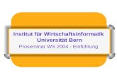 1 Institut für Wirtschaftsinformatik Universität Bern Proseminar WS 2004 - Einführung.