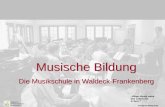 Musische Bildung Die Musikschule in Waldeck-Frankenberg Musische Bildung Die Musikschule in Waldeck-Frankenberg Ohne Musik wäre das Leben ein Irrtum. Friedrich.