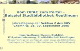 Vom OPAC zum Portal – Beispiel Stadtbibliothek Reutlingen Jahrestagung der Sektion 2 des DBV Chemnitz, 28.-30. September 2005 Hans-Wolfgang Klemm, Dipl.Bibl.