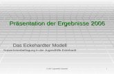 © 2007 Jugendhilfe Eckehardt1 Präsentation der Ergebnisse 2006 Das Eckehardter Modell NutzerInnenbefragung in der Jugendhilfe Eckehardt.