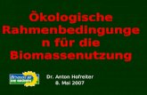 Ökologische Rahmenbedingungen für die Biomassenutzung Dr. Anton Hofreiter 8. Mai 2007.