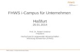 FHWS i-Campus – Konzept Internationaler Campus FHWS i-Campus für Unternehmen Haßfurt 20.01.2014 Prof. Dr. Robert Grebner Präsident Hochschule für angewandte.
