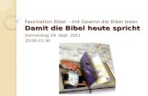 Damit die Bibel heute spricht Faszination Bibel – mit Gewinn die Bibel lesen Damit die Bibel heute spricht Donnerstag 29. Sept. 2011 20:00-21:30