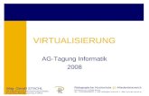 Mag. Gerald STACHL D4: Department für Informationstechnologie, E-Learning, Blended Learning, E-Office VIRTUALISIERUNG AG-Tagung Informatik 2008.