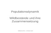 Wildkunde 2014 – Christian Heeb Populationsdynamik Wildbestände und ihre Zusammensetzung.