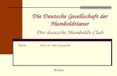 Die Deutsche Gesellschaft der Humboldtianer Der deutsche Humboldt-Club Name Anlass Prof. Dr. Rolf Entzeroth.