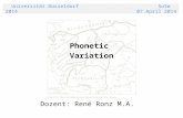 Universität Düsseldorf SoSe 2014 07.April 2014 Phonetic Variation Dozent: René Ronz M.A.