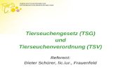 Tierseuchengesetz (TSG) und Tierseuchenverordnung (TSV) Referent: Dieter Schürer, lic.iur., Frauenfeld.