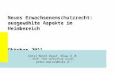 Neues Erwachsenenschutzrecht: ausgewählte Aspekte im Heimbereich Oktober 2011 Peter Mösch Payot, Mlaw LL.M. Prof. (FH) Hochschule Luzern peter.moesch@hslu.ch.