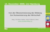 Von der Ökonomisierung der Bildung Zur Humanisierung der Wirtschaft Mag. Christian Felber, freier Publizist, Wien  14. Dezember.