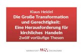 Klaus Heidel Die Große Transformation und Gerechtigkeit: Eine Herausforderung für kirchliches Handeln Zwölf vorläufige Thesen.