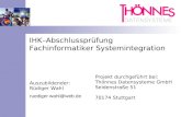 IHK–Abschlussprüfung Fachinformatiker Systemintegration Auszubildender: Rüdiger Wahl ruediger.wahl@web.de Projekt durchgeführt bei: Thönnes Datensysteme.