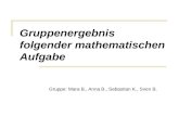 Gruppenergebnis folgender mathematischen Aufgabe Gruppe: Mara B., Anna B., Sebastian K., Sven B.