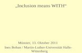 Inclusion means WITH Münster, 13. Oktober 2011 Ines Boban / Martin-Luther-Universität Halle- Wittenberg.