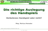 1  15. Mai 2009 Die richtige Auslegung des Handspiels Verbotenes Handspiel oder nicht? Mag. Markus Hameter.
