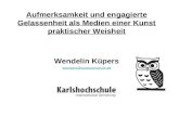 Aufmerksamkeit und engagierte Gelassenheit als Medien einer Kunst praktischer Weisheit Wendelin Küpers wkuepers@karlshochschule.d e.