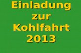 Einladung zur Kohlfahrt 2013. Es geht wieder los! Am 2. Februar 2013 um 15:30 Uhr Treffpunkt: Roland-Center Bremen Anfahrt: Linie 1 & 8 Richtung Huchting.
