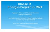 Klasse 9 Energie-Projekt in MNT Wasser-, Wind- und Wärmekraftwerke liefern uns Energie. Wir haben uns informiert, haben Modelle gebaut und das Thema präsentiert.
