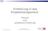 Projektmanagement: Theorie und praktische Erfahrung 08. Dezember 2009 Einführung in das Projektmanagement Theorie und praktische Erfahrung.