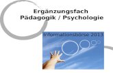 Ergänzungsfach Pädagogik / Psychologie Informationsbörse 2013.