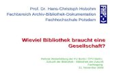 Wieviel Bibliothek braucht eine Gesellschaft? Prof. Dr. Hans-Christoph Hobohm Fachbereich Archiv-Bibliothek-Dokumentation Fachhochschule Potsdam Referat.