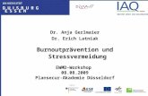Dr. Anja Gerlmaier Dr. Erich Latniak Burnoutprävention und Stressvermeidung EWMD-Workshop 08.08.2009 Plansecur-Akademie Düsseldorf.