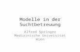 Modelle in der Suchtbetreuung Alfred Springer Medizinische Universität Wien.