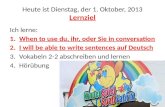 Heute ist Dienstag, der 1. Oktober, 2013 Lernziel Ich lerne: 1.When to use du, ihr, oder Sie in conversation 2.I will be able to write sentences auf Deutsch.