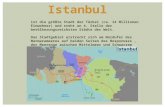 ist die größte Stadt der Türkei (ca. 14 Millionen Einwohner) und steht an 4. Stelle der bevölkerungsreichsten Städte der Welt. Das Stadtgebiet erstreckt.