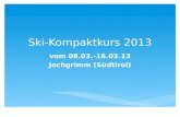 Ski-Kompaktkurs 2013 vom 08.03.-16.03.13 Jochgrimm (Südtirol)