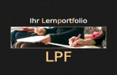 Ihr Lernportfolio LPF. Zweck / Ziele des LPF Das LPF soll Sie beim Lernen unterstützen und helfen die Übersicht zu bewahren Stress vor Prüfungen zu vermeiden.