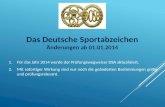 Das Deutsche Sportabzeichen Änderungen ab 01.01.2014 1.Für das Jahr 2014 wurde der Prüfungswegweiser DSA aktualisiert. 2.Mit sofortiger Wirkung sind nur.