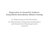 Regression in einem für konkret- körperliche Interaktion offenen Setting In Abgrenzung zur Psychoanalyse In Abgrenzung zu Körperpsychotherapien (am Beispiel.